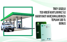 TROY Kartlara Özel Akaryakıt ve Otogaz Harcamalarınıza Toplam 500 TL Bonus!
