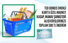 TEB Bonus Emekli Kartınıza Özel Market ve Gıda Harcamalarınıza Toplam 500 TL İndirim!  