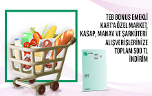 TEB Bonus Emekli Kartınıza Özel Market ve Gıda Harcamalarınıza Toplam 500 TL İndirim!  