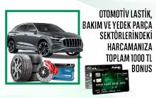 Otomotiv Lastik, Bakım ve Yedek Parça Sektörlerindeki Harcamanıza 1000 Bonus!
