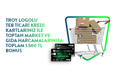 TEB TROY Ticari Kredi Kartlarınız ile Toptan Market ve Gıda Harcamalarınıza Toplam 1.500 TL Bonus!  