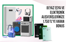 Beyaz Eşya ve Elektronik Alışverişinize 1.750 TL’ye Varan Bonus! 