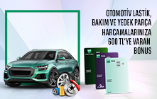 Otomotiv Lastik, Bakım ve Yedek Parça Sektörlerindeki Harcamanıza 600 TL’ye Varan Bonus! 