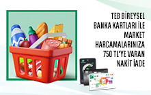 TEB Bireysel Banka Kartları ile Market ve Gıda Harcamalarınızda Toplam 750 TL Nakit İade!