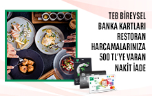 TEB Bireysel Banka Kartları ile Restoran Harcamalarınıza Toplam 500 TL Nakit İade!