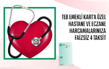 TEB Emekli Kart'a Özel Hastane ve Eczane Harcamalarınıza Faizsiz 4 Taksit!