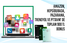 Seçili E-Ticaret Harcamalarınıza Toplam 900 TL Bonus!